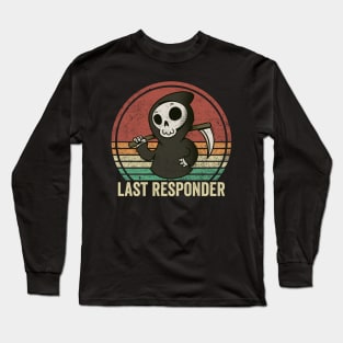 Last Responder Dark Humor Long Sleeve T-Shirt